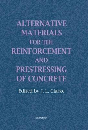 Alternative Materials for the Reinforcement and Prestressing of Concrete by J. L. Clarke