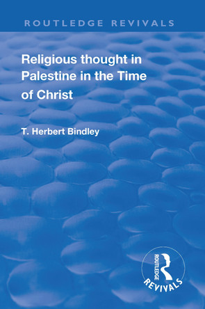 Revival: Religious Thought in Palestine in the time of Christ (1931) by T.H. Bindley 9781138565302