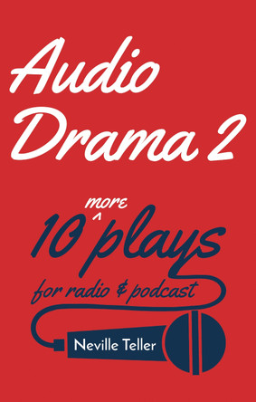 Audio Drama 2: 10 More Plays for Radio and Podcast by Neville Teller 9781803136806