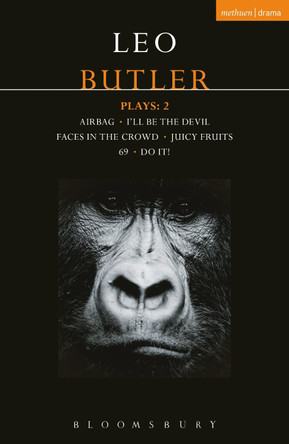 Butler Plays 2: Airbag; I'll Be the Devil; Faces in the Crowd; Juicy Fruits; 69; Do It! by Leo Butler 9781350006294