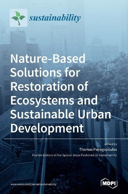 Nature-Based Solutions for Restoration of Ecosystems and Sustainable Urban Development by Thomas Panagopoulos 9783039362424