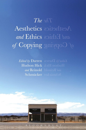 The Aesthetics and Ethics of Copying by Darren Hudson Hick 9781474254519
