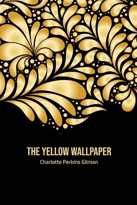 The Yellow Wallpaper by Charlotte Perkins Gilman 9781800603066