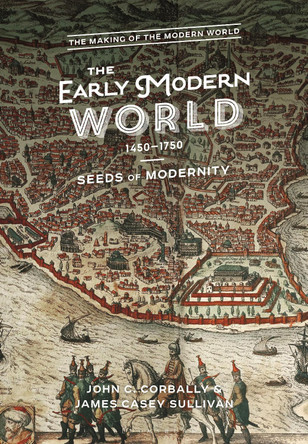The Early Modern World, 1450-1750: Seeds of Modernity by John C. Corbally 9781474277747
