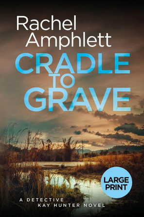 Cradle to Grave: A Detective Kay Hunter murder mystery: 2019 by Rachel Amphlett 9781916098824