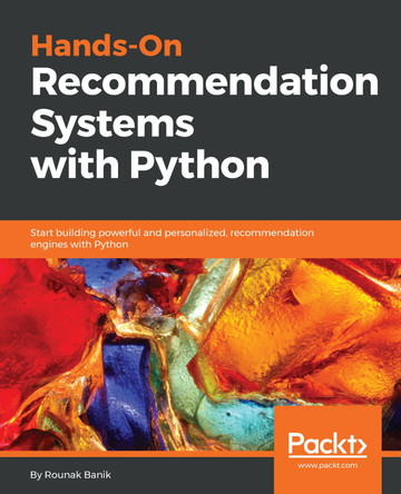Hands-On Recommendation Systems with Python: Start building powerful and personalized, recommendation engines with Python by Rounak Banik 9781788993753