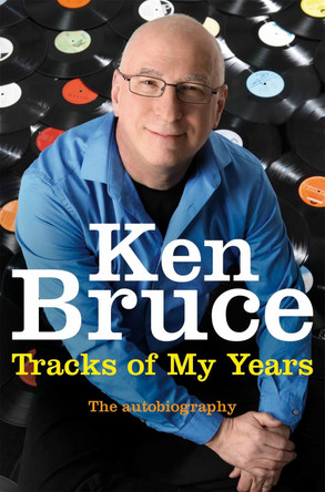 The Tracks of My Years: The autobiography by Ken Bruce 9781447249146