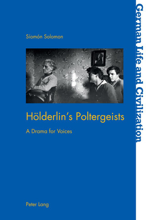 Hoelderlin's Poltergeists: A Drama for Voices by Siomon Solomon 9781789977066
