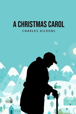 A Christmas Carol: Being A Ghost Story of Christmas by Charles Dickens 9781800604681