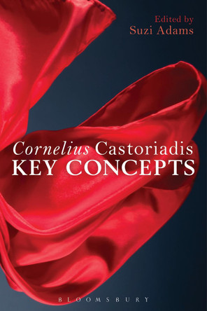 Cornelius Castoriadis: Key Concepts by Suzi Adams 9781441102904