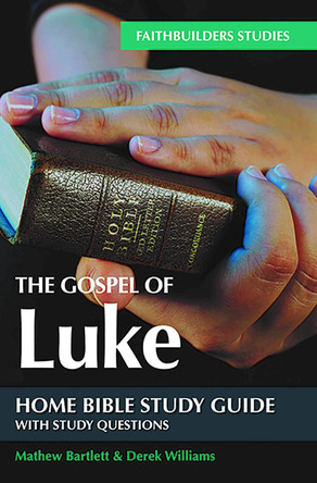The Gospel of Luke Bible Study Guide by Mathew Bartlett 9781910942345