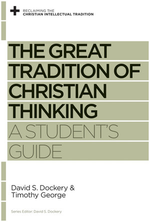 The Great Tradition of Christian Thinking: A Student's Guide by David S. Dockery 9781433525131