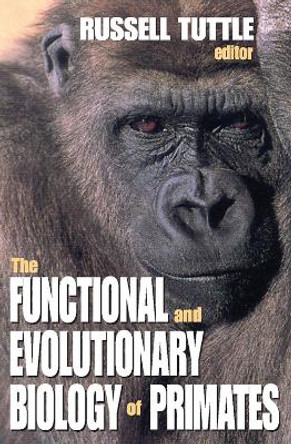 The Functional and Evolutionary Biology of Primates by Russell Tuttle