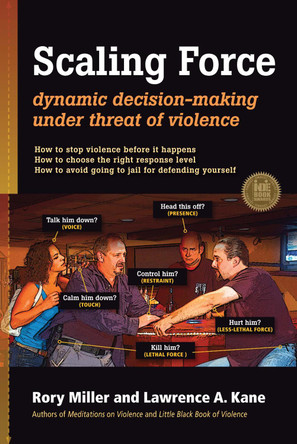 Scaling Force: Dynamic Decision Making Under Threat of Violence by Rory Miller 9781594392504
