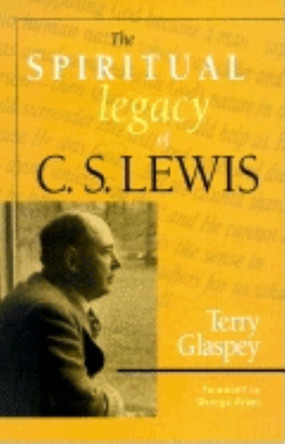 The Spiritual Legacy of C.S. Lewis by Terry Glaspey 9781581822168