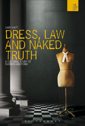 Dress, Law and Naked Truth by Gary Watt 9781474223669