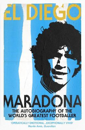 El Diego: The Autobiography of the World's Greatest Footballer by Diego Maradona