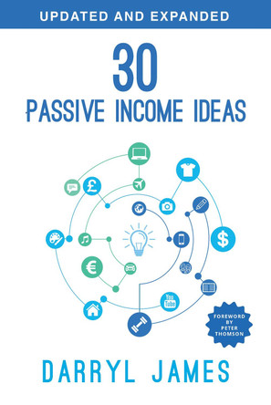 30 Passive Income Ideas: The most trusted passive income guide to taking charge & building your residual income portfolio by Darryl James 9781838188405