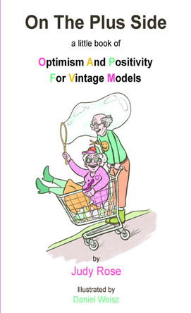 On The Plus Side: A Little Book of Optimism and Positivity for Vintage Models by Judy Rose 9781839757785