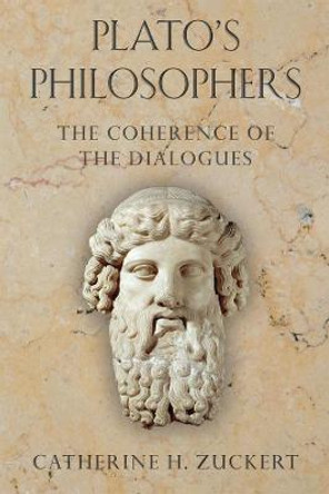 Plato's Philosophers: The Coherence of the Dialogues by Catherine H. Zuckert