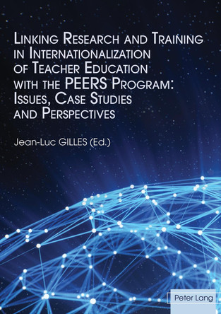 Linking Research and Training in Internationalization of Teacher Education with the PEERS Program: Issues, Case Studies and Perspectives by Jean-Luc Gilles 9783034329774