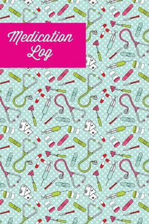 Medication Log: Track Personal Medications Information, Keep Daily Record Notes, Medicine Details Health Tracker, Journal, Medical Book, Logbook by Amy Newton 9781649442109