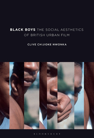 Black Boys: The Social Aesthetics of British Urban Film by Clive Chijioke Nwonka 9781501352829