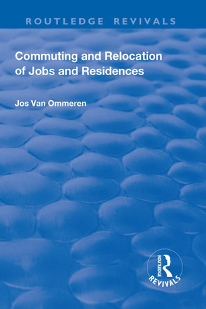 Commuting and Relocation of Jobs and Residences by Jos Van Ommeren 9781138726277