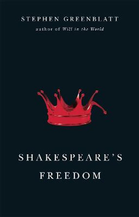 Shakespeare's Freedom by Stephen Greenblatt