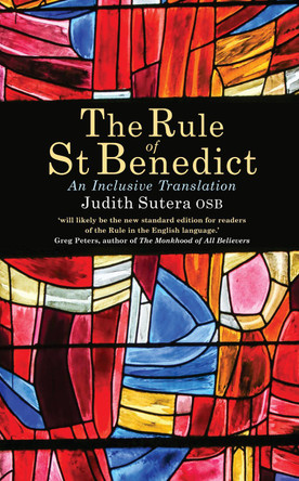 The Rule of St Benedict: An Inclusive Translation by Judith Sutera, OSB 9781786223906