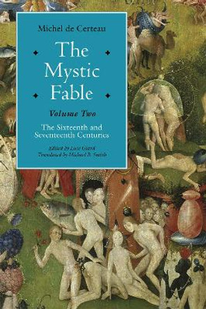 The Mystic Fable: The Sixteenth And Seventeenth Centuries: Volume Two by Michel de Certeau