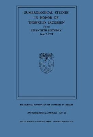 Sumerological Studies in Honor of Thorkild Jacobsen on his Seventieth Birthday, June 7, 1974 by S. J. Lieberman