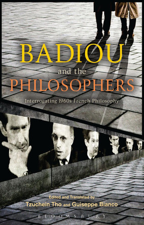 Badiou and the Philosophers: Interrogating 1960s French Philosophy by Giuseppe Bianco 9781441184856