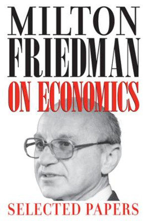 Milton Friedman on Economics: Selected Papers by Milton Friedman