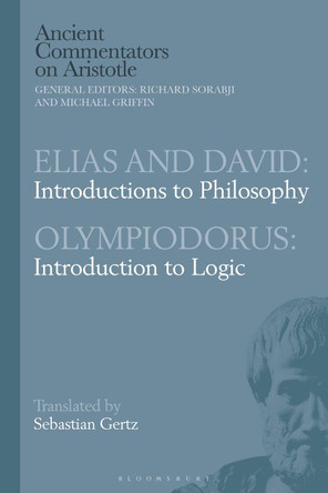 Elias and David: Introductions to Philosophy with Olympiodorus: Introduction to Logic by Sebastian Gertz 9781350136441