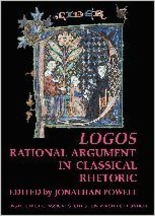 Logos: Rational Argument in Classical Rhetoric (BICS Supplement 96) by Jonathan Powell 9781905670109