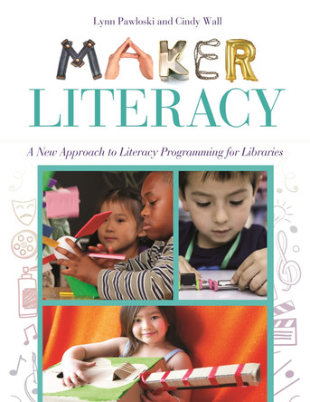Maker Literacy: A New Approach to Literacy Programming for Libraries by Lynn Pawloski 9781440843808