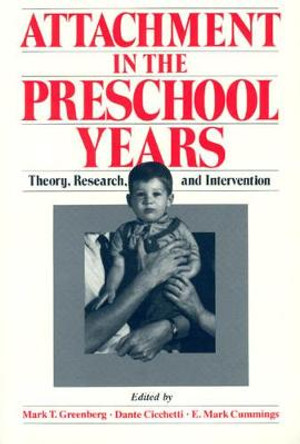 Attachment in the Preschool Years: Theory, Research and Intervention by Mark T. Greenberg