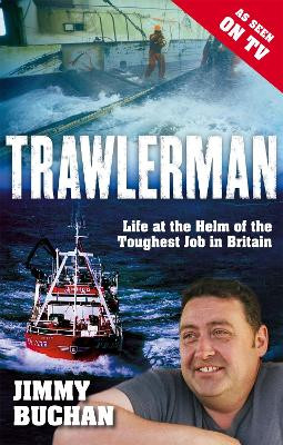 Trawlerman: Life at the Helm of the Toughest Job in Britain Mr Jimmy Buchan 9780751544695