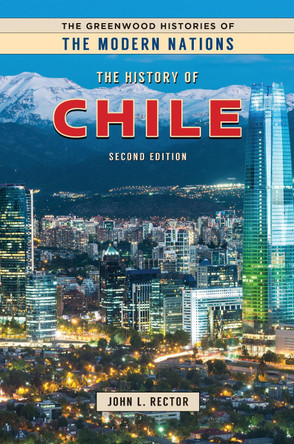The History of Chile, 2nd Edition by John L. Rector 9781440863721