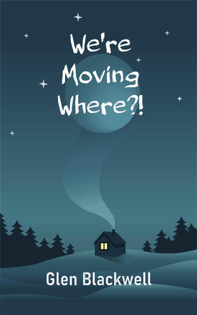 We're Moving Where?! by Glen Blackwell 9781838325206