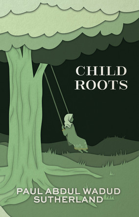 Child Roots by Paul Abdul Wadud Sutherland 9781915200259