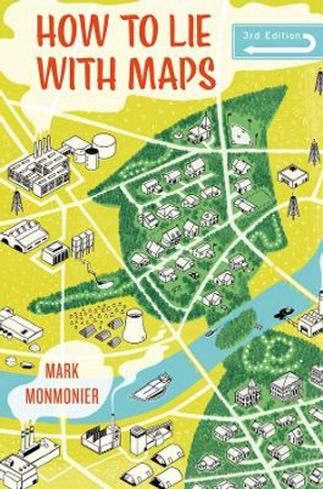 How to Lie with Maps, Third Edition by Mark Monmonier