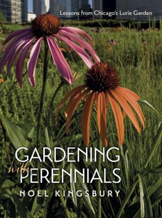 Gardening with Perennials: Lessons from Chicago's Lurie Garden by Noel Kingsbury