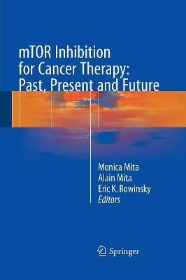 mTOR Inhibition for Cancer Therapy: Past, Present and Future by Monica Mita 9782817805573