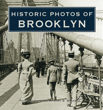 Historic Photos of Brooklyn by John B. Manbeck 9781684420117