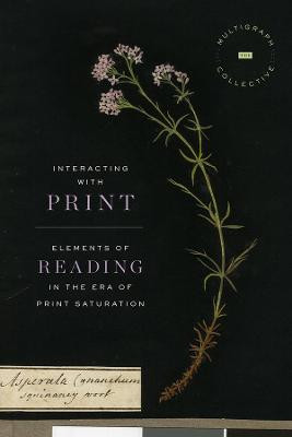 Interacting with Print: Elements of Reading in the Era of Print Saturation by The Multigraph Collective