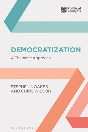 Democratization: A Thematic Approach by Stephen Noakes 9781350328341