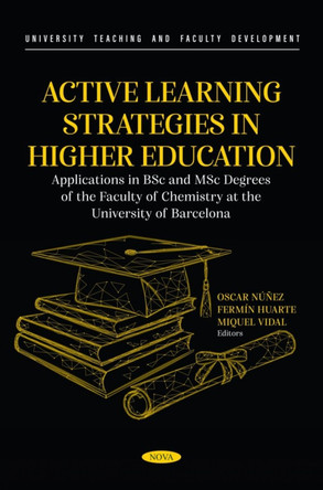 Active Learning Strategies in Higher Education. Applications in BSc and MSc Degrees of the Faculty of Chemistry at the University of Barcelona by Oscar Núñez 9798891133259