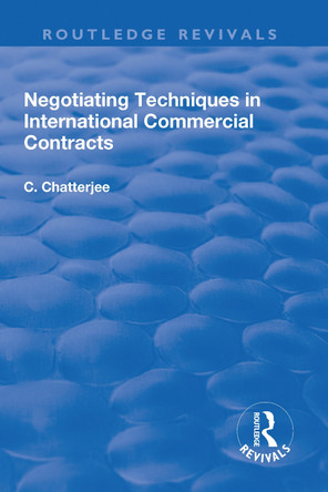 Negotiating Techniques in International Commercial Contracts by Charles Chatterjee 9781138704923